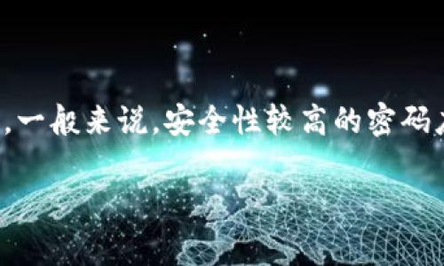 关于“tokenim密码几位数”的问题，通常情况下，密码的位数因平台的不同而有所不同。Tokenim或其他加密货币相关平台的密码位数可能会有各自的要求。一般来说，安全性较高的密码应当至少为8到12位，并包含大写字母、小写字母、数字及特殊字符。具体的位数要求请参考相关平台的官方文档或帮助页面，以确保信息的准确性和安全性。

如果你有其他问题或需要进一步的信息，请告知！